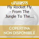 Fly Rocket Fly - From The Jungle To The Stars OST cd musicale di Earl Hines