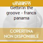 Gettin'in the groove - francis panama cd