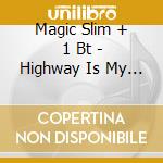 Magic Slim + 1 Bt - Highway Is My Home cd musicale di MAGIC SLIM + 1 BT
