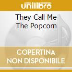 They Call Me The Popcorn cd