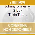 Johnny Shines + 2 Bt - Takin'The Blues Back Sout cd