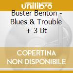 Buster Benton - Blues & Trouble + 3 Bt cd musicale di BENTON BUSTER