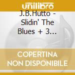 J.B.Hutto - Slidin' The Blues + 3 Bt cd musicale di HUTTO J.B.