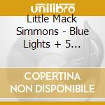 Little Mack Simmons - Blue Lights + 5 Bt cd musicale di LITTLE MACK SIMMONS