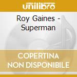 Roy Gaines - Superman cd musicale di GAINES ROY