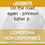 On the road again - johnson luther jr.