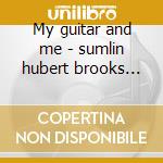 My guitar and me - sumlin hubert brooks lonnie cd