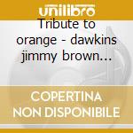 Tribute to orange - dawkins jimmy brown clarence rush otis cd