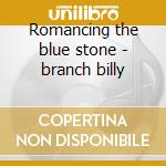 Romancing the blue stone - branch billy cd