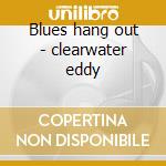 Blues hang out - clearwater eddy cd