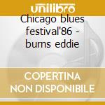 Chicago blues festival'86 - burns eddie cd musicale di Little joe blue & eddie burns