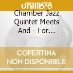 Chamber Jazz Quintet Meets And - For All We Know cd musicale di Chamber Jazz Quintet Meets And