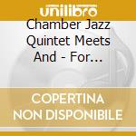 Chamber Jazz Quintet Meets And - For All We Know cd