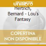 Hertrich, Bernard - Lou's Fantasy cd musicale di Hertrich, Bernard