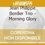 Jean Philippe Bordier Trio - Morning Glory cd