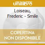 Loiseau, Frederic - Smile cd musicale di Loiseau, Frederic