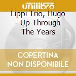 Lippi Trio, Hugo - Up Through The Years cd musicale di Lippi Trio, Hugo