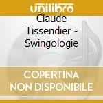 Claude Tissendier - Swingologie cd musicale di Claude Tissendier