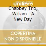 Chabbey Trio, William - A New Day