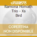 Ramona Horvath Trio - Xs Bird cd musicale di Ramona Horvath Trio