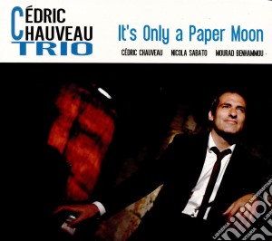 Cedric Chauveau Trio - It'S Only A Paper Moon cd musicale di Cedric Chauveau Trio
