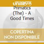 Primatics (The) - A Good Times