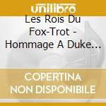 Les Rois Du Fox-Trot - Hommage A Duke Ellington cd