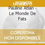Pauline Atlan - Le Monde De Fats cd