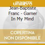 Jean-Baptiste Franc - Garner In My Mind cd