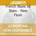 French Blues All Stars - New Flesh cd