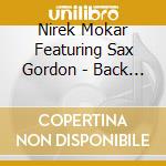Nirek Mokar Featuring Sax Gordon - Back To Basics cd musicale
