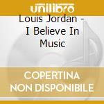 Louis Jordan - I Believe In Music cd