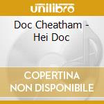 Doc Cheatham - Hei Doc cd musicale di CHEATHAM DOC