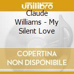Claude Williams - My Silent Love cd