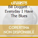 Bill Doggett - Everyday I Have The Blues cd