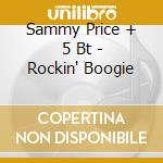 Sammy Price + 5 Bt - Rockin' Boogie cd musicale di SAMMY PRICE + 5 BT