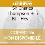 Sir Charles Thompson + 5 Bt - Hey There cd musicale di SIR CHARLES THOMPSON
