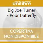 Big Joe Turner - Poor Butterfly cd