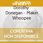 Dorothy Donegan - Makin Whoopee cd musicale di Dorothy Donegan