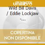 Wild Bill Davis / Eddie Lockjaw - Chateauneuf-Du-Pape cd musicale di Wild Bill Davis / Eddie Lockjaw