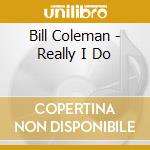 Bill Coleman - Really I Do cd