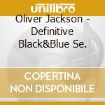 Oliver Jackson - Definitive Black&Blue Se. cd musicale di Oliver Jackson