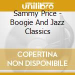 Sammy Price - Boogie And Jazz Classics cd musicale di Sammy Price