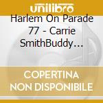 Harlem On Parade 77 - Carrie SmithBuddy TateD cd musicale
