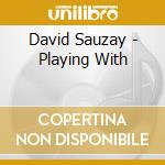 David Sauzay - Playing With cd