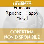 Francois Ripoche - Happy Mood cd