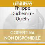 Philippe Duchemin - Quietis cd musicale