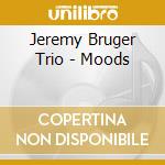 Jeremy Bruger Trio - Moods cd musicale
