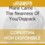 Marie Carrie - The Nearness Of You/Digipack cd musicale
