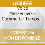 Voice Messengers - Comme Le Temps Passe cd musicale